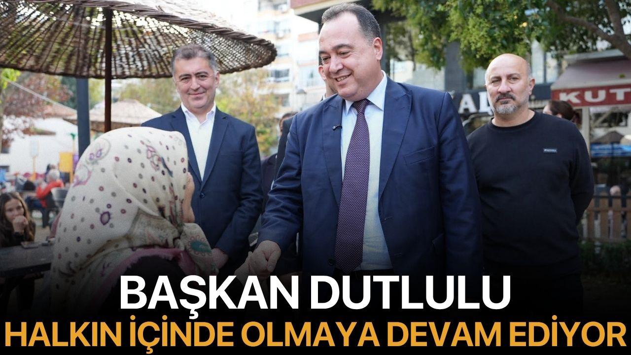 Başkan Dutlulu, Halkın İçinde Olmaya Devam Ediyor