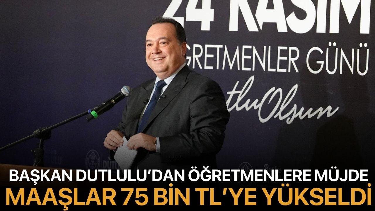 Başkan Dutlulu’dan Öğretmenlere Müjde: Maaşlar 75 Bin TL’ye Yükseldi