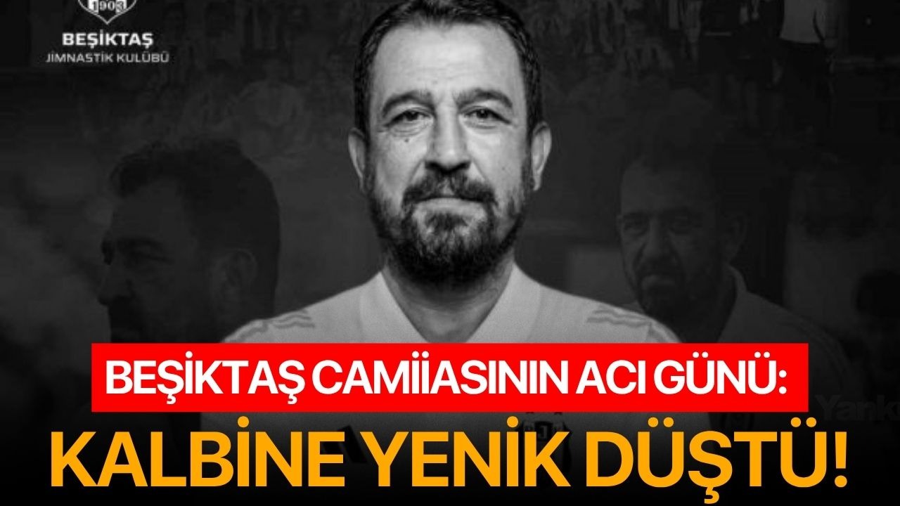 Beşiktaş camiiasının acı günü: Kalbine yenik düştü!