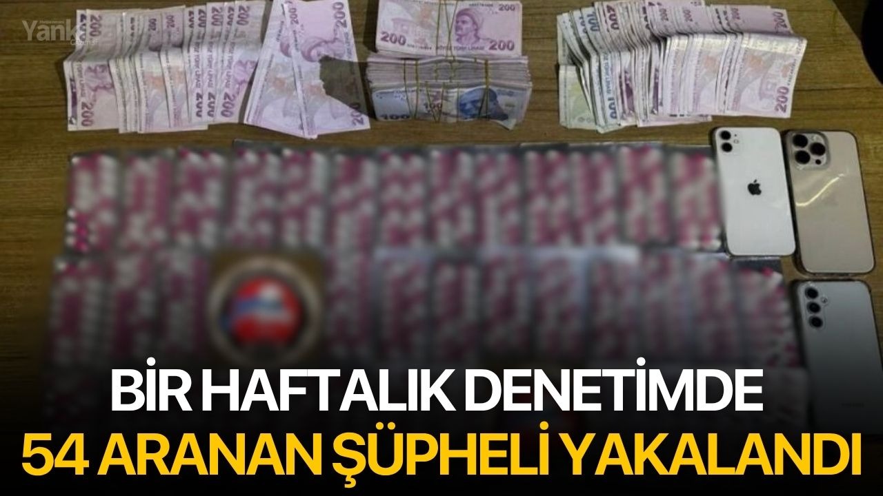 Bir Haftalık Denetimde 54 Aranan Şüpheli Yakalandı