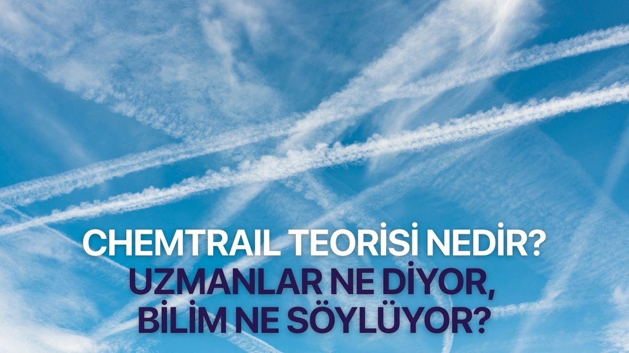 Chemtrail Teorisi Nedir? Uzmanlar Ne Diyor, Bilim Ne Söylüyor?