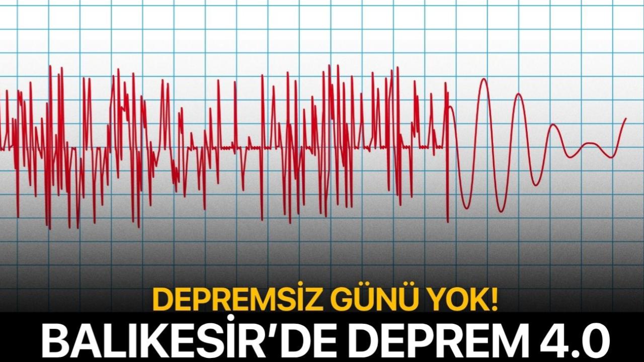 Depremsiz gün geçmiyor! Balıkesir yine sallandı