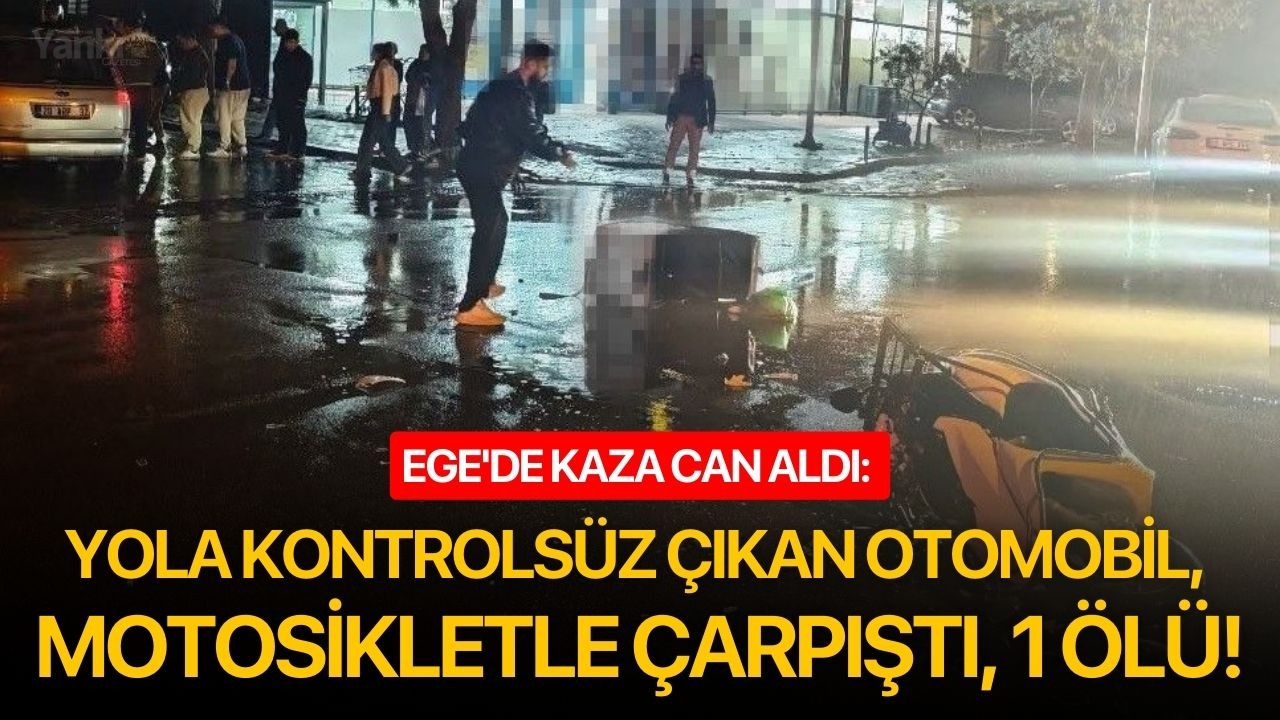 Ege'de kaza can aldı: Yola kontrolsüz çıkan otomobil, motosikletle çarpıştı, 1 ölü!