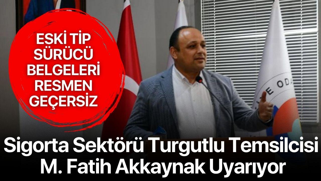 Eski Tip Sürücü Belgeleri Resmen Geçersiz: Sigorta Sektörü Turgutlu Temsilcisi M. Fatih Akkaynak Uyarıyor