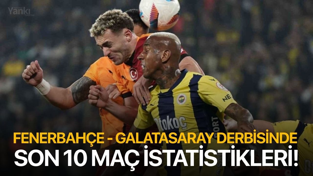 Fenerbahçe - Galatasaray derbisinde son 10 maç istatistikleri!