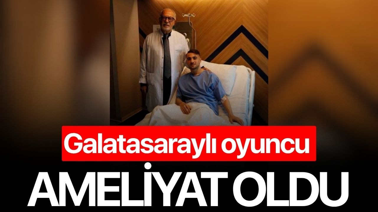 Galatasaraylı oyuncu ameliyat oldu