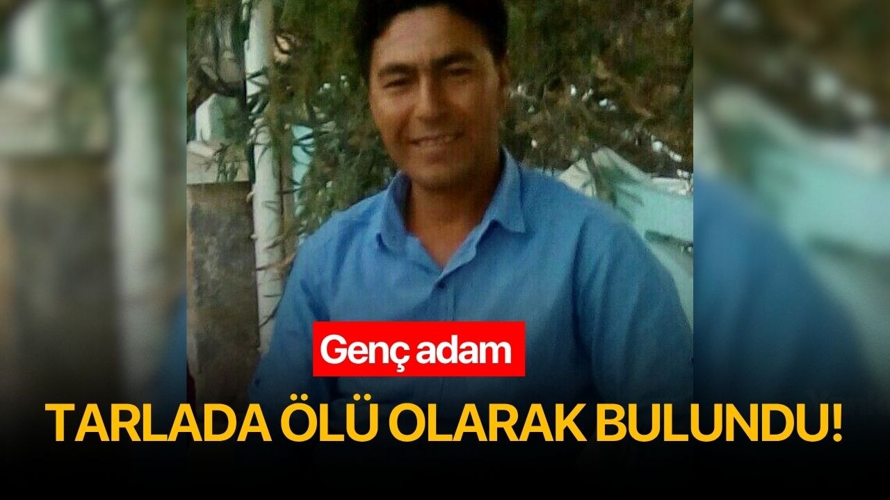 Genç adam tarlada ölü olarak bulundu!