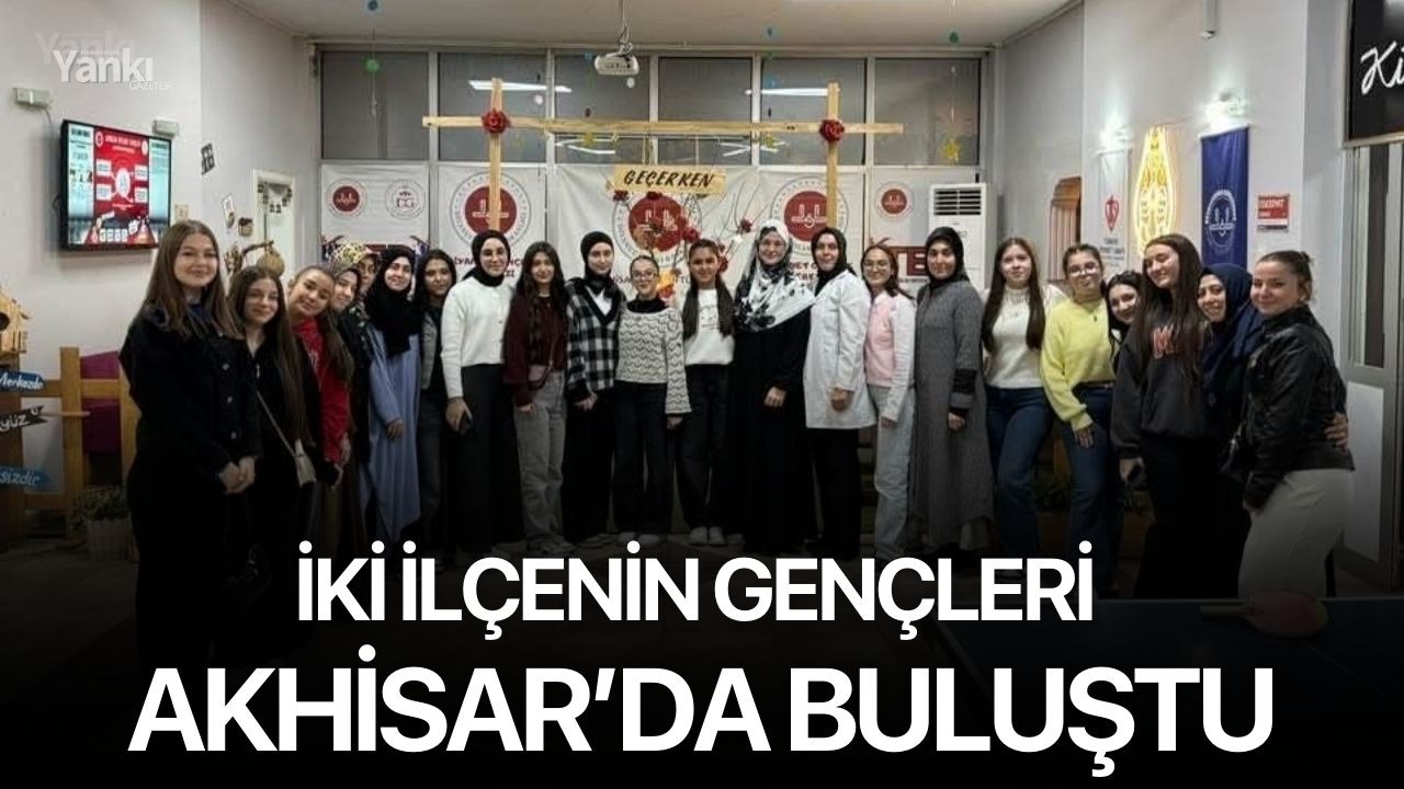 İki ilçenin gençleri Akhisar’da buluştu