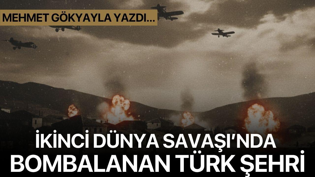 İKİNCİ DÜNYA SAVAŞI’NDA BOMBALANAN TÜRK ŞEHRİ