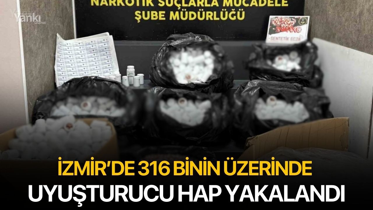 İzmir’de 316 binin üzerinde uyuşturucu hap yakalandı