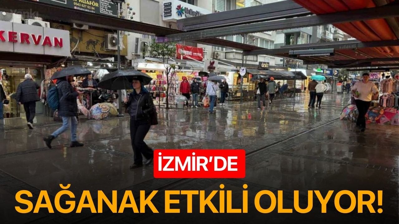İzmir’de sağanak etkili oluyor!