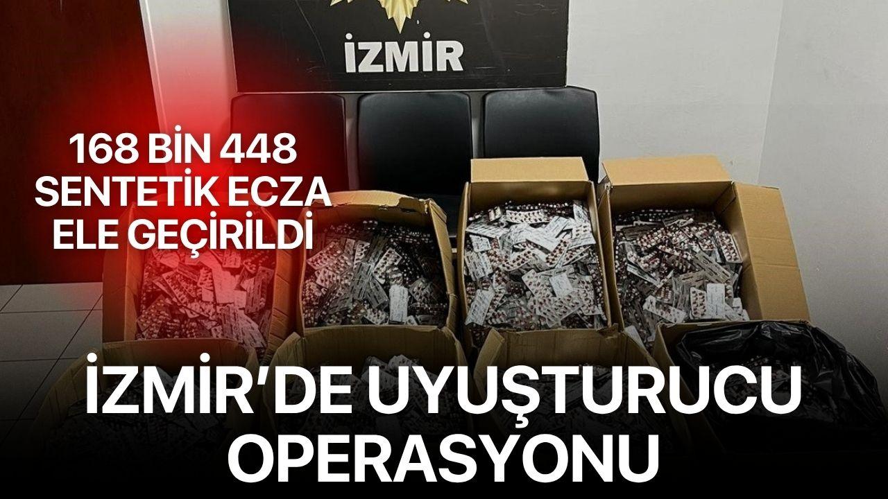 İzmir’de uyuşturucu operasyonu: 168 bin 448 sentetik ecza ele geçirildi