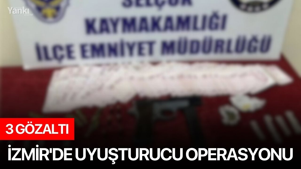 İzmir'de uyuşturucu operasyonu: 3 gözaltı