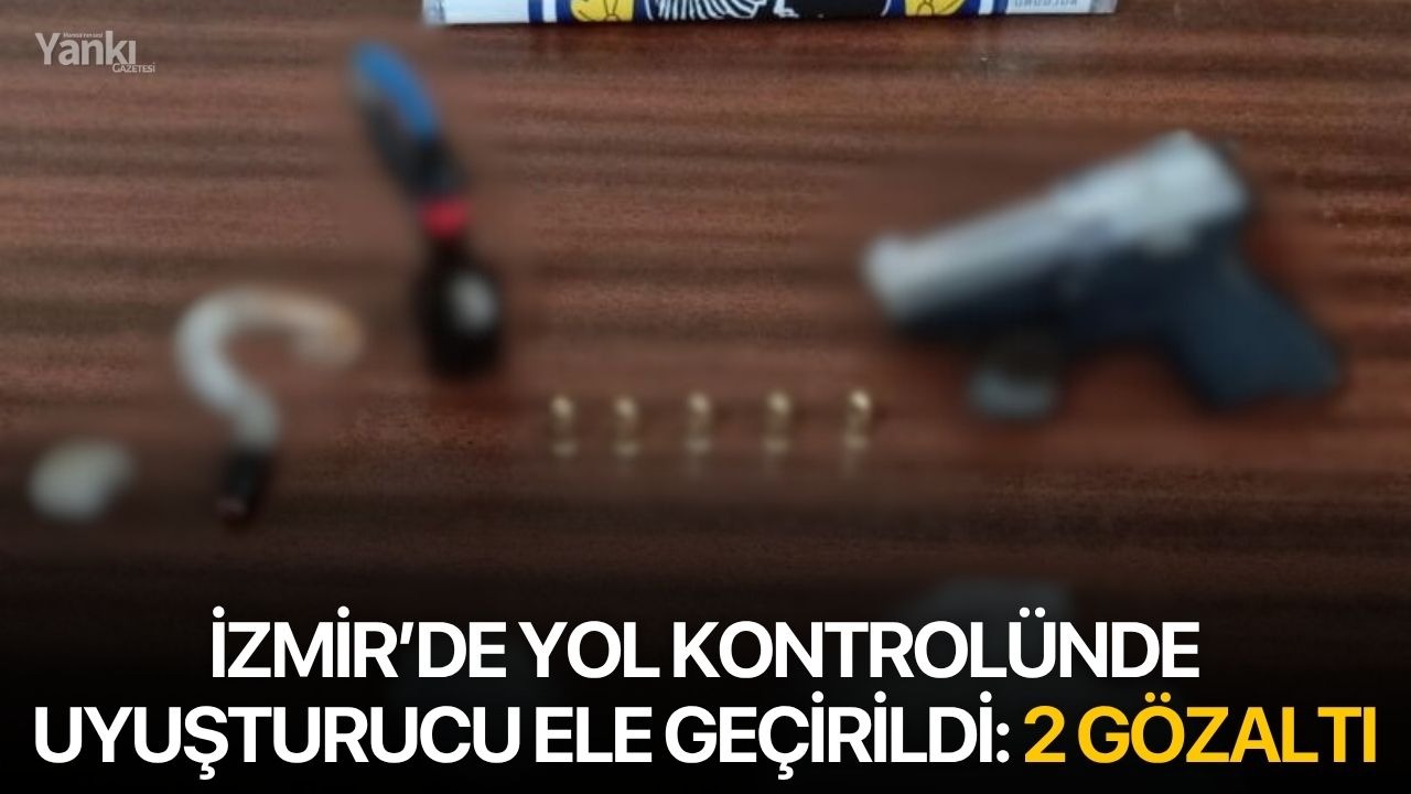 İzmir’de yol kontrolünde uyuşturucu ele geçirildi: 2 gözaltı