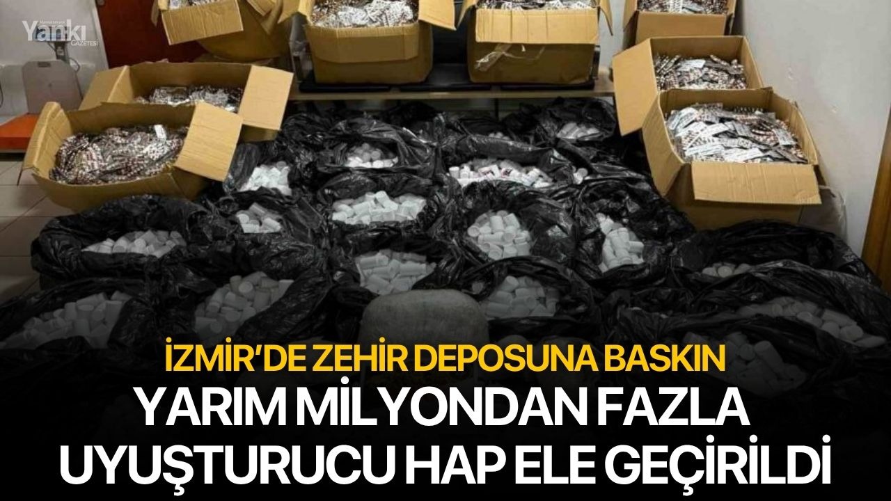 İzmir’de zehir deposuna baskın: Yarım milyondan fazla uyuşturucu hap ele geçirildi