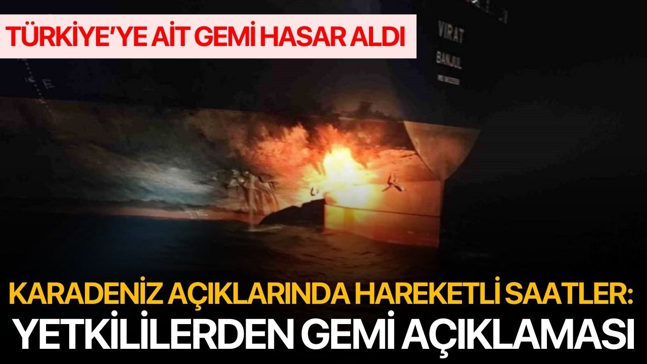 Karadeniz Açıklarında Hareketli Saatler: Yetkililerden Gemi Açıklaması