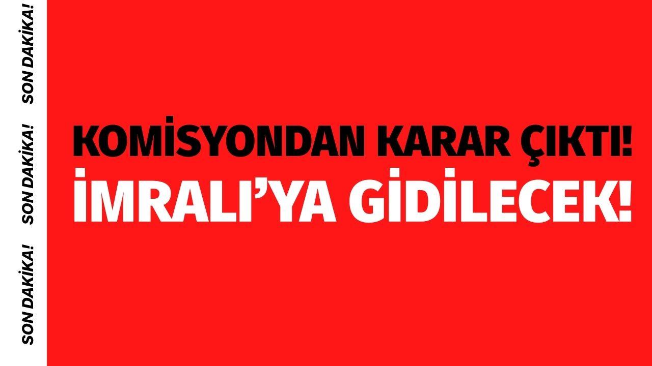 Komisyon İmralı'ya gidecek!