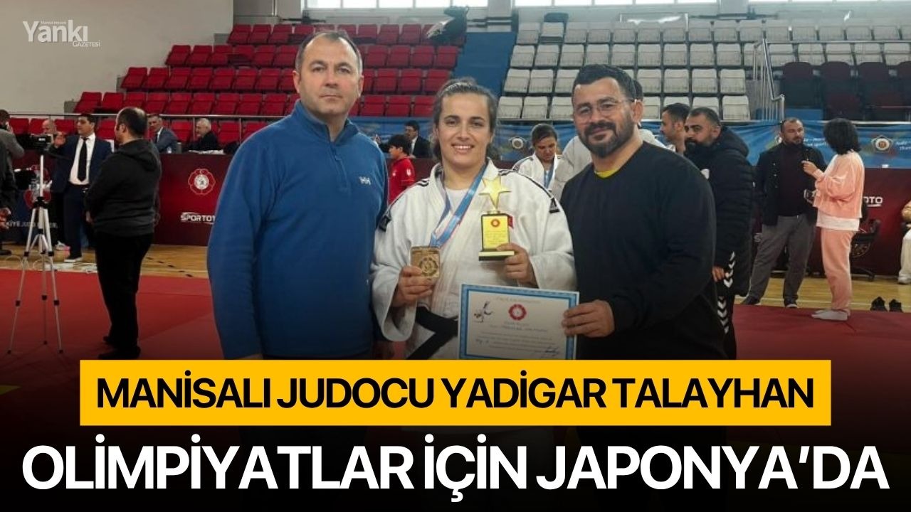 Manisalı Judocu Yadigar Talayhan, Olimpiyatlar için Japonya’da