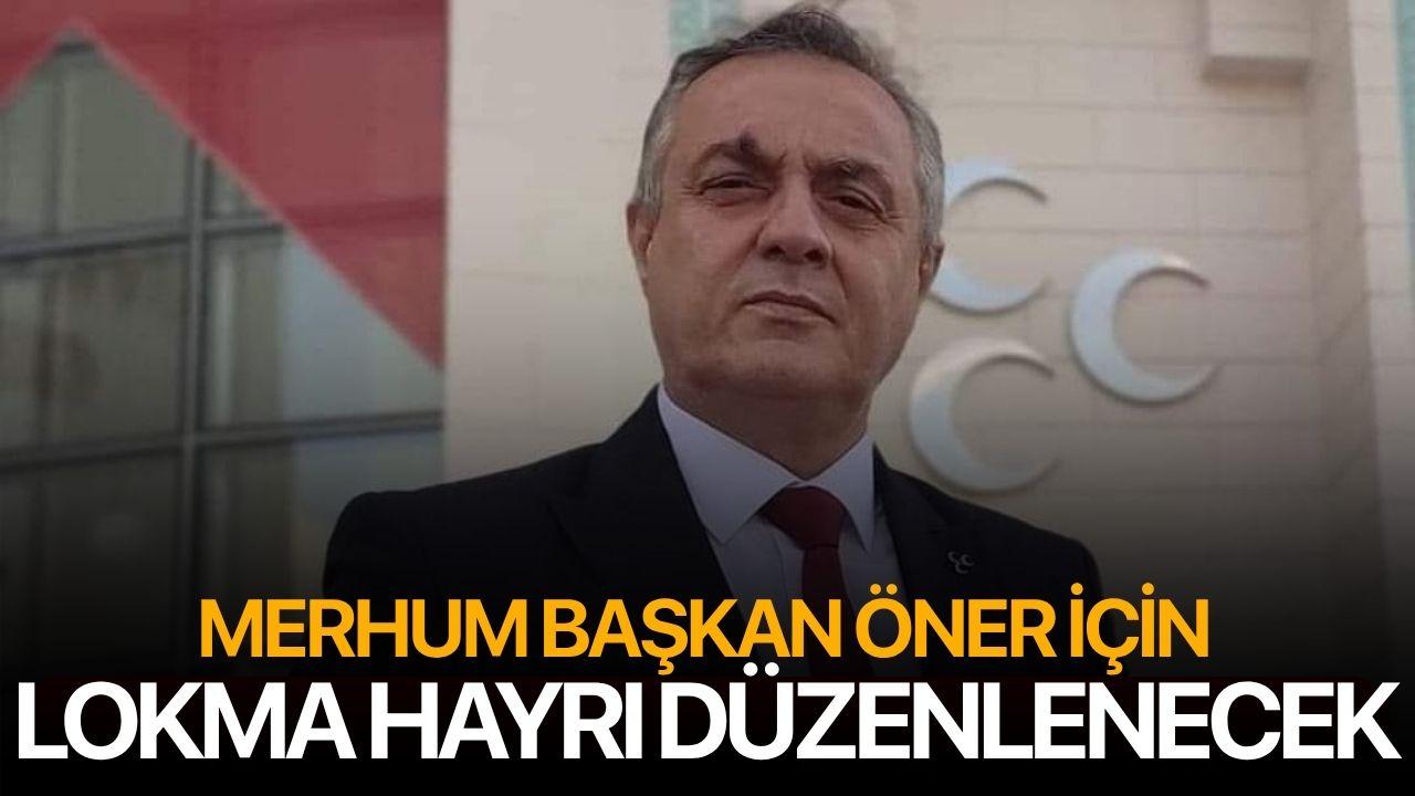 Merhum başkan Öner için lokma hayrı düzenlenecek