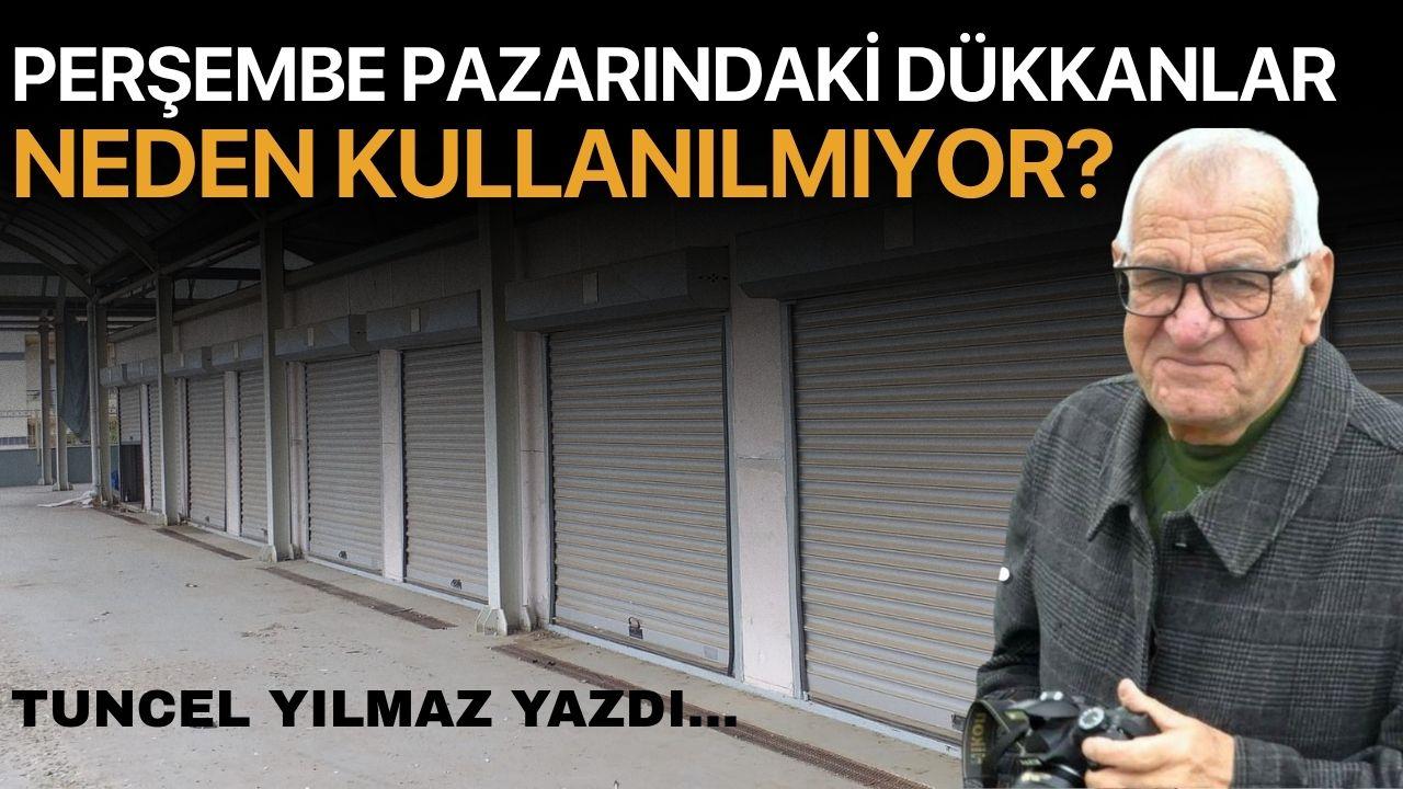 Perşembe pazarındaki dükkanlar neden kullanılmıyor?