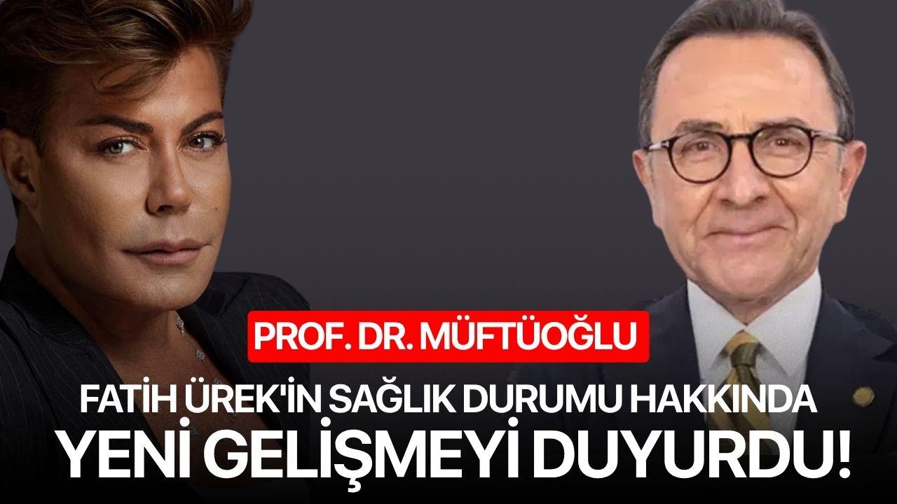 Prof. Dr. Müftüoğlu Fatih Ürek'in sağlık durumu hakkında yeni gelişmeyi duyurdu!
