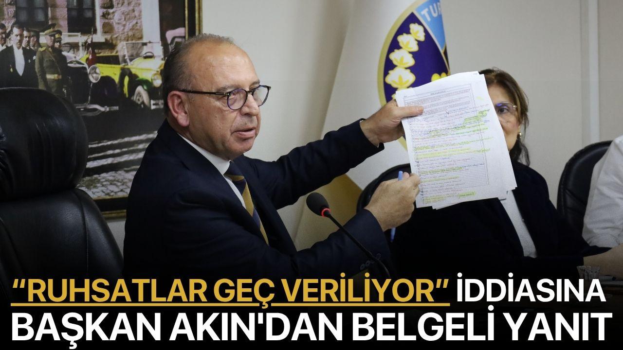 “Ruhsatlar Geç Veriliyor” İddiasına Başkan Akın'dan Belgeli Yanıt