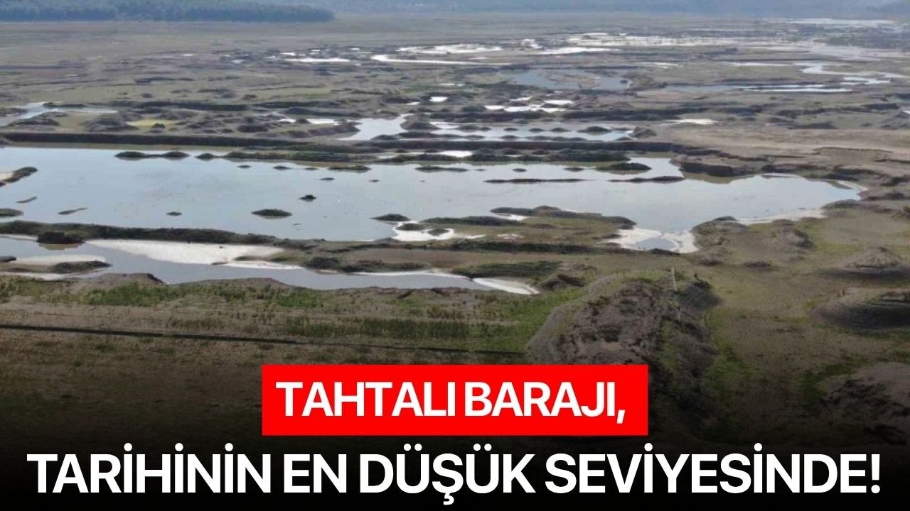 Tahtalı Barajı, tarihinin en düşük seviyesinde!