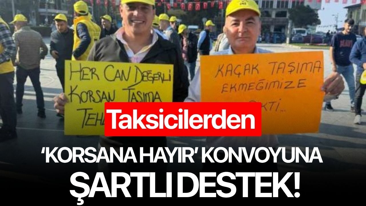 Taksicilerden ‘korsana hayır’ konvoyuna şartlı destek!