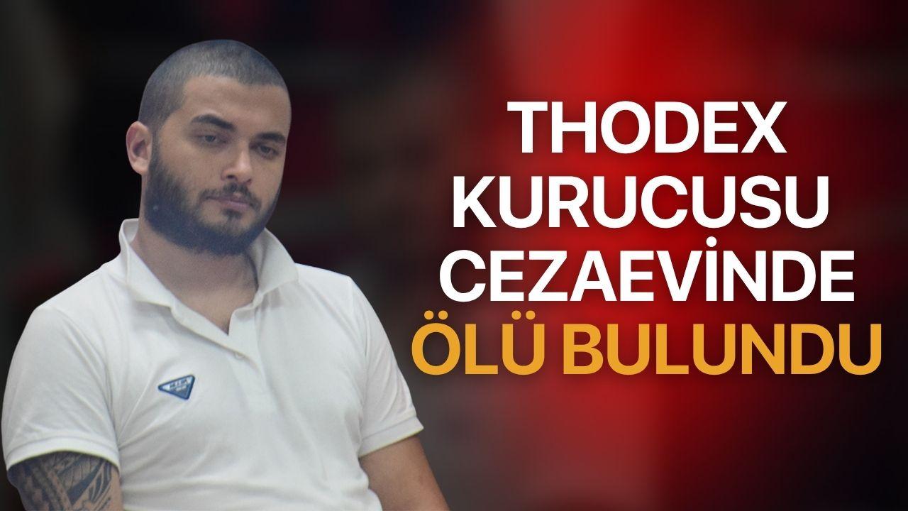 Thodex kurucusu cezaevinde ölü bulundu