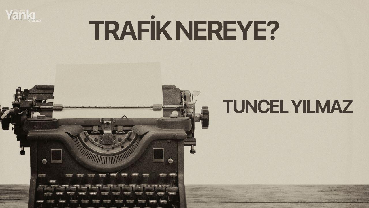 TRAFİK NEREYE?