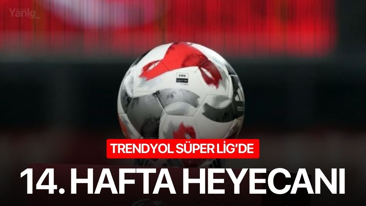 Trendyol Süper Lig’de 14. hafta heyecanı