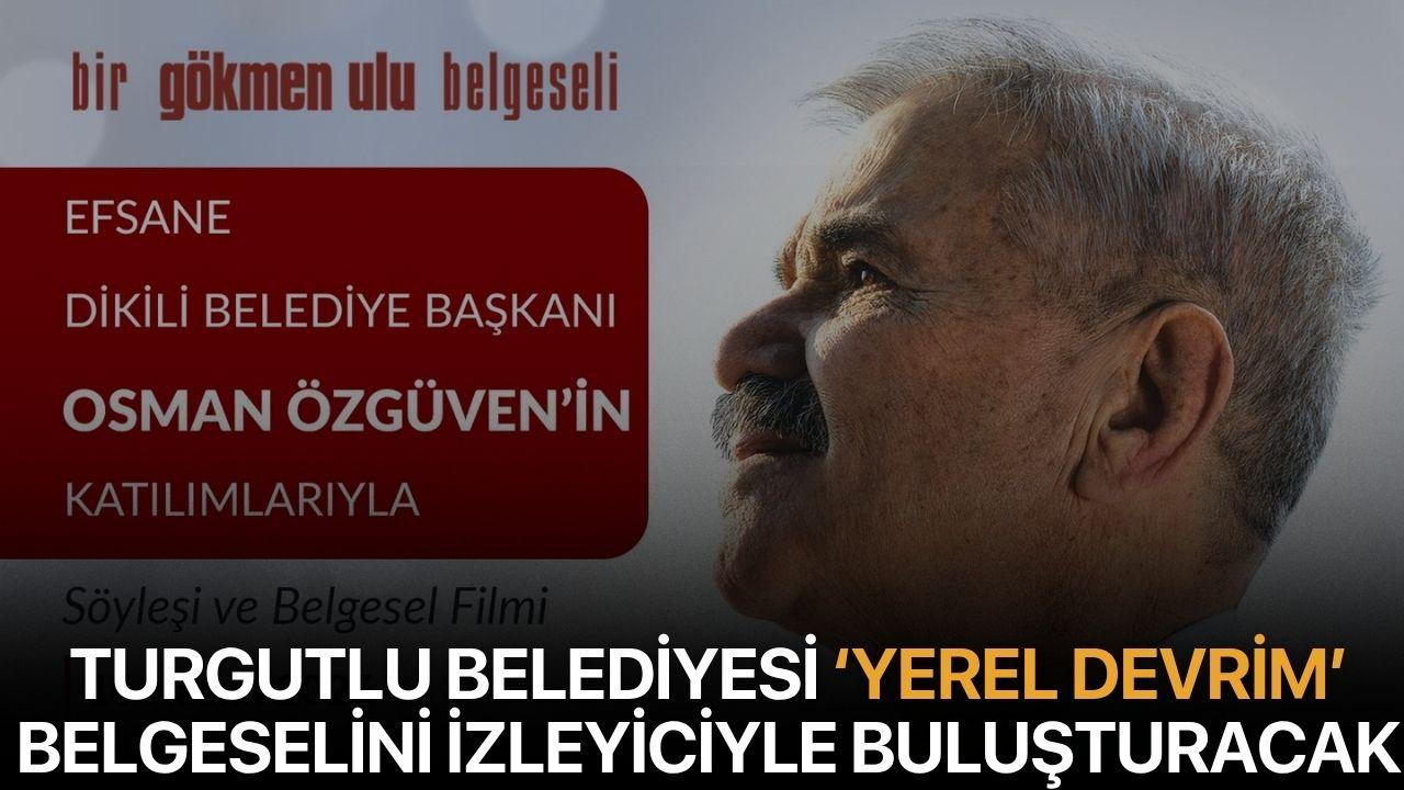 Turgutlu Belediyesi ‘Yerel Devrim’ Belgeselini İzleyiciyle Buluşturacak