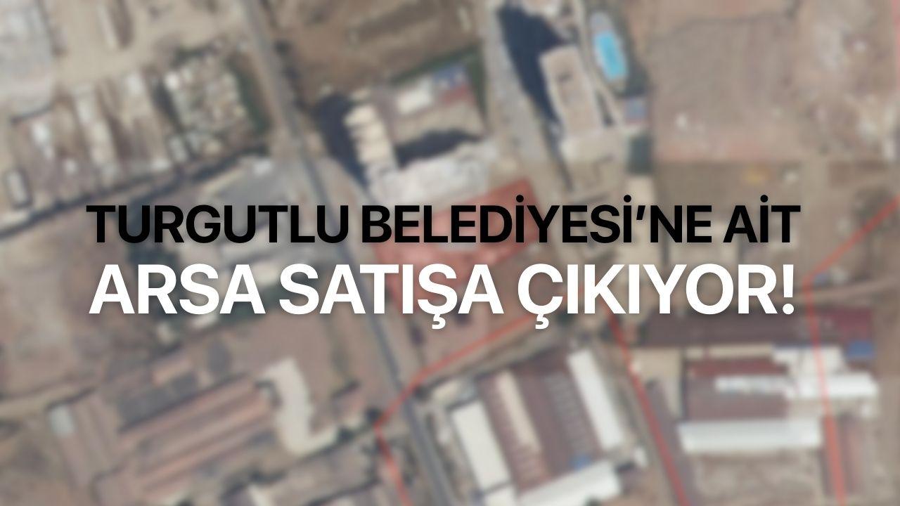Turgutlu Belediyesi’ne ait arsa satışa çıkıyor