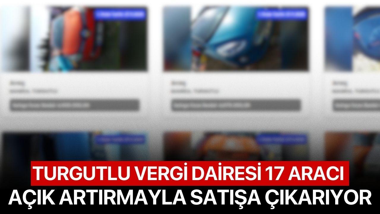 Turgutlu Vergi Dairesi 17 Aracı Açık Artırmayla Satışa Çıkarıyor