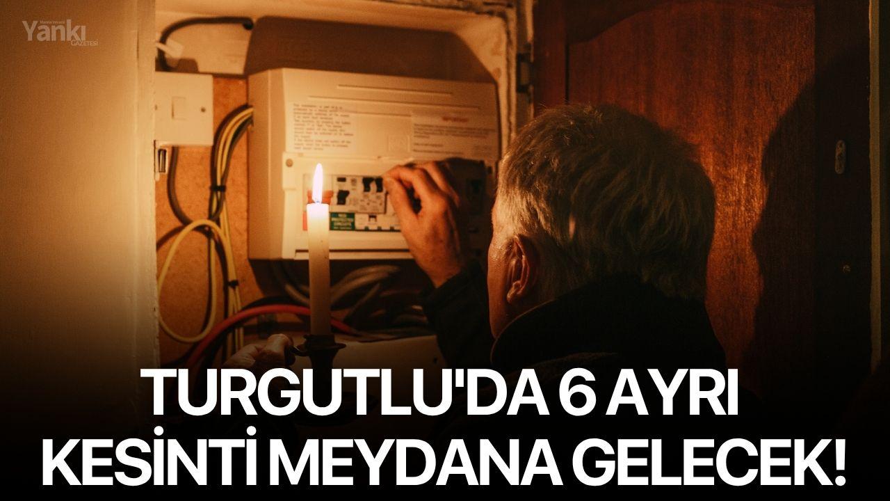 Turgutlu'da 6 ayrı kesinti meydana gelecek!