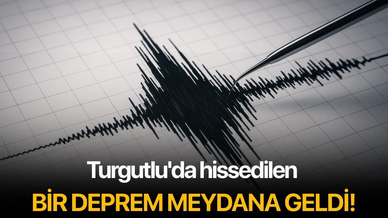 Turgutlu'da hissedilen bir deprem meydana geldi!