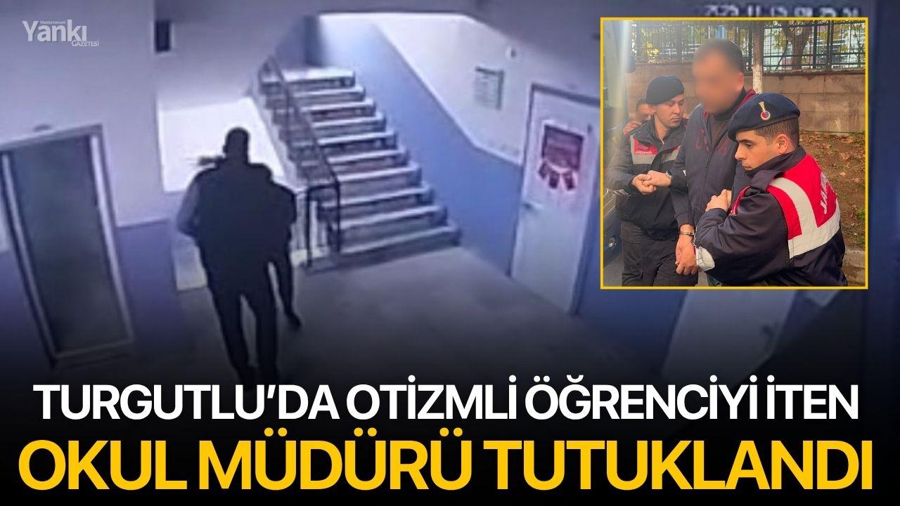 Turgutlu’da otizmli öğrenciyi iten okul müdürü tutuklandı