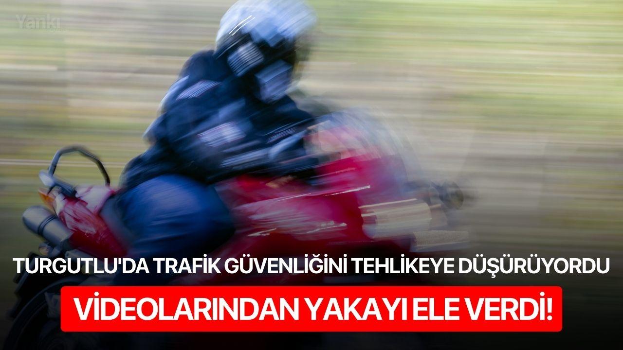 Turgutlu'da Trafik güvenliğini tehlikeye düşürüyordu videolarından yakayı ele verdi!