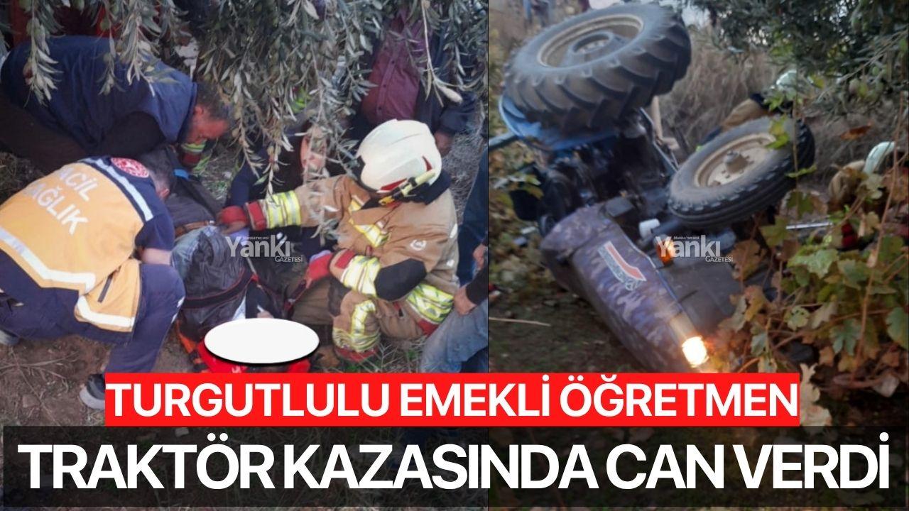 Turgutlulu emekli öğretmen traktör kazasında can verdi!