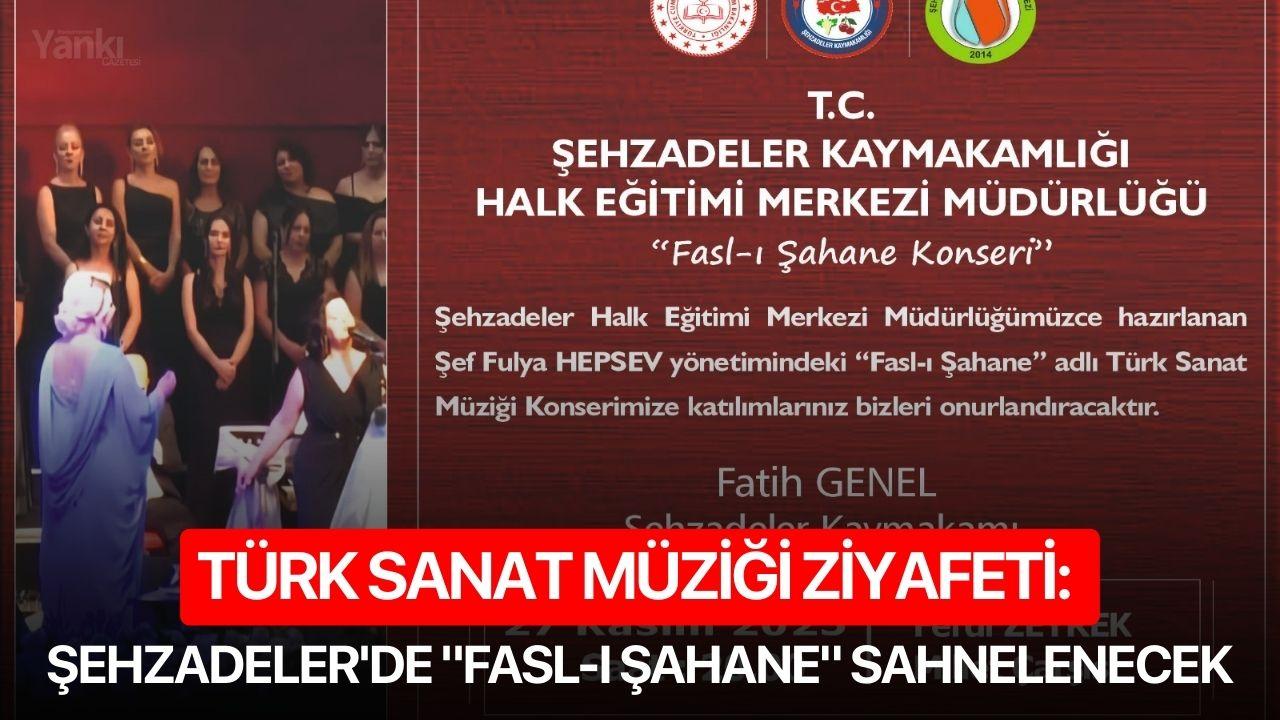 Türk Sanat Müziği Ziyafeti: Şehzadeler'de "Fasl-ı Şahane" sahnelenecek