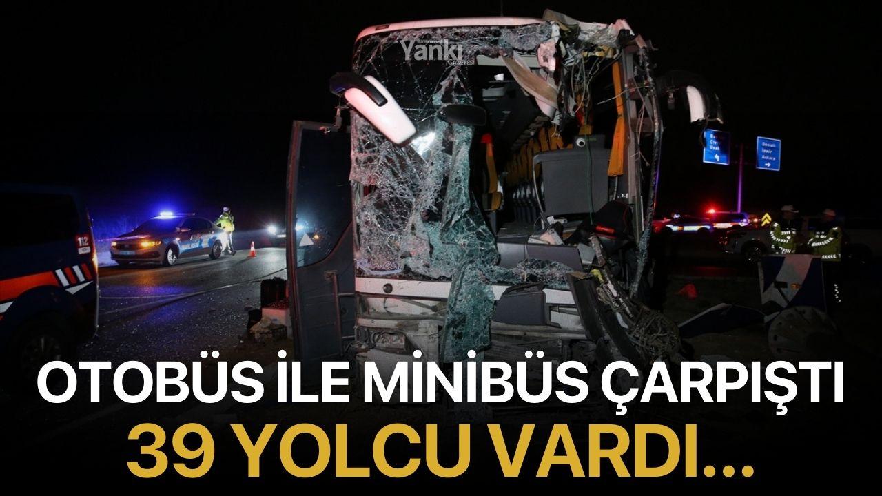 Yolcu otobüsü ile minibüs çarpıştı! 39 yolcu vardı