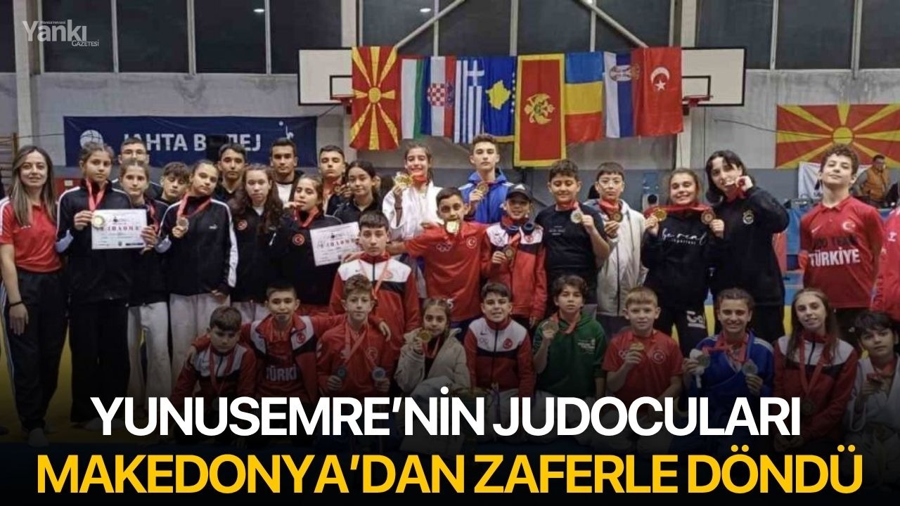 Yunusemre’nin judocuları Makedonya’dan zaferle döndü