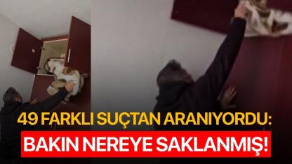 49 farklı suçtan aranıyordu: Bakın nereye saklanmış!