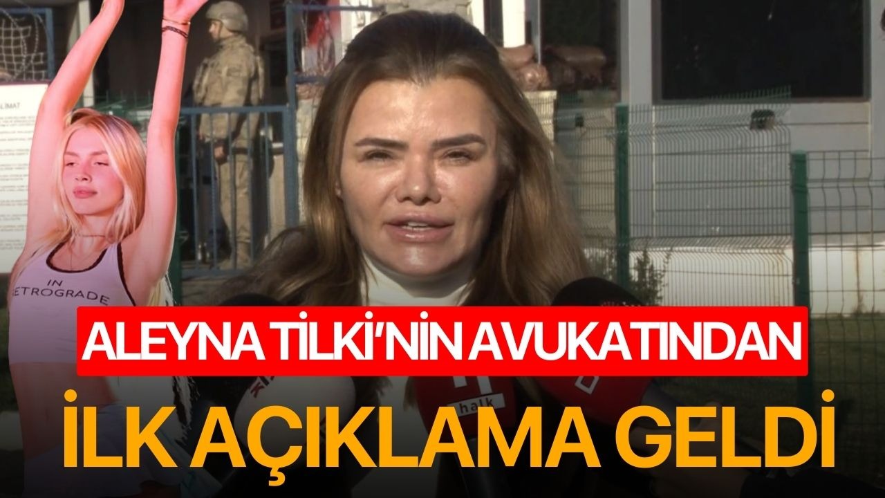 Aleyna Tilki’nin avukatından ilk açıklama geldi