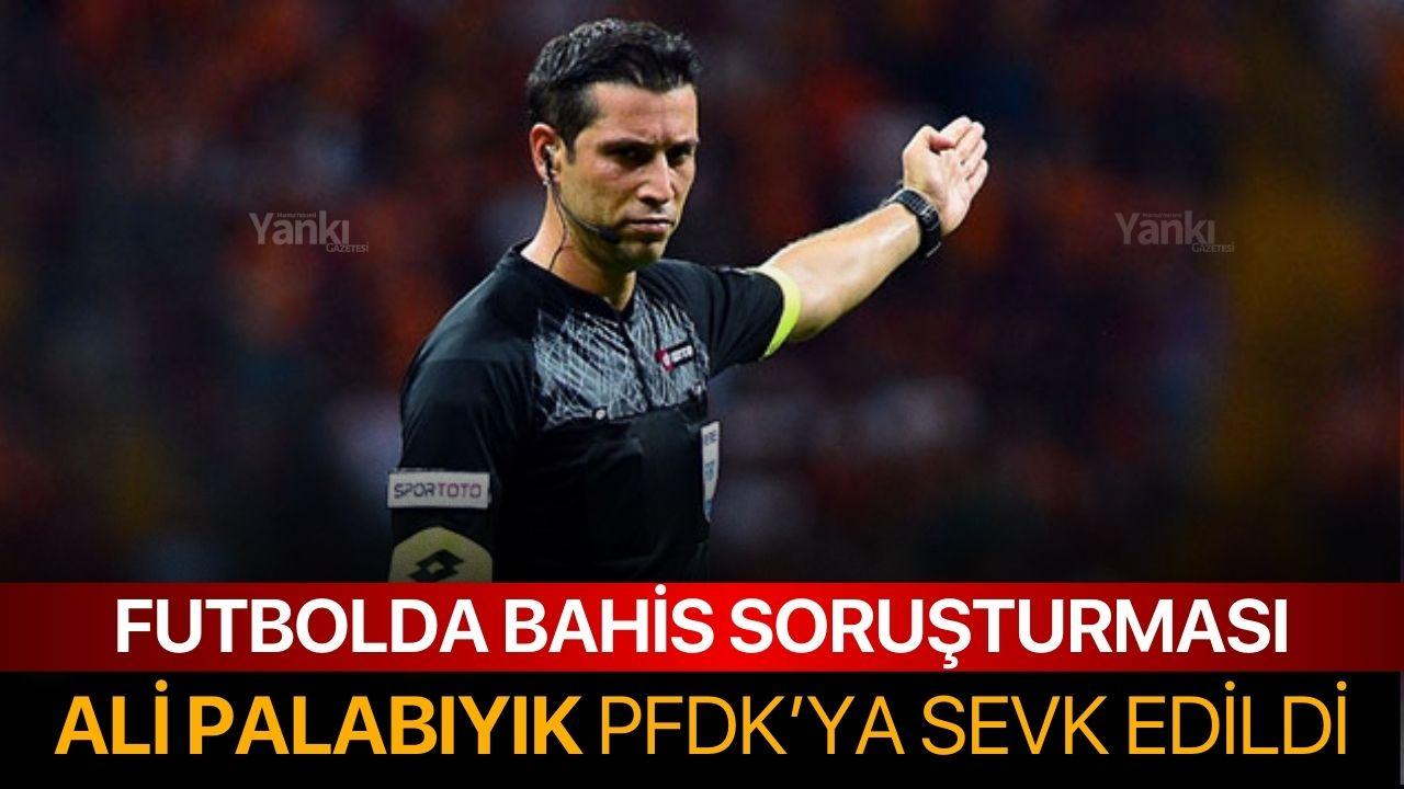 Ali Palabıyık PFDK'ya sevk edildi