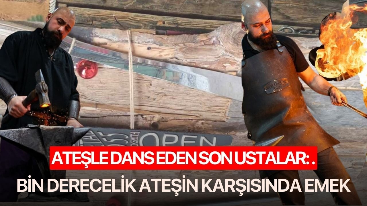 Ateşle dans eden son ustalar: Bin derecelik ateşin karşısında emek..