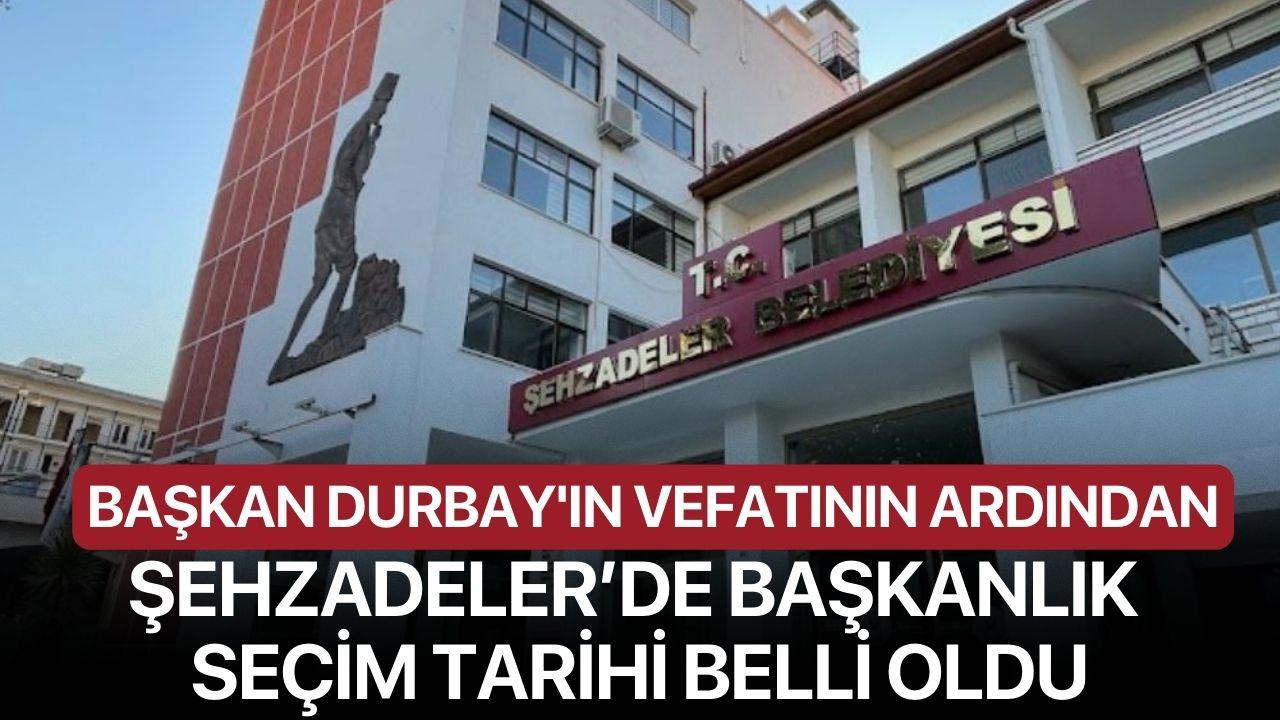 Başkan Durbay'ın Vefatının Ardından Şehzadeler’de Başkanlık Seçimi Tarihi Belli Oldu
