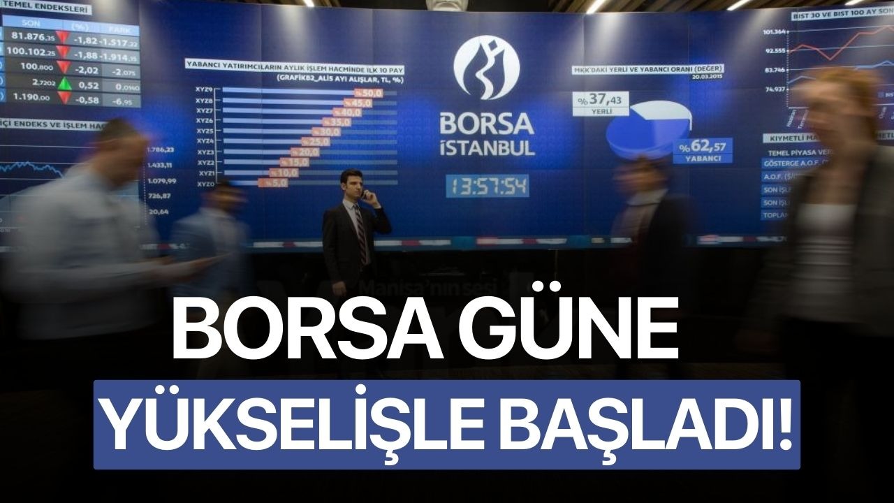 Borsa güne yükselişle başladı!