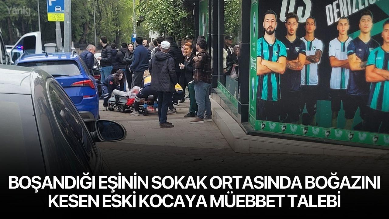 Boşandığı eşinin sokak ortasında boğazını kesen eski kocaya müebbet talebi