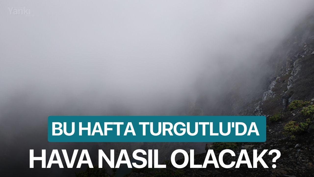 Bu hafta Turgutlu'da hava nasıl olacak?